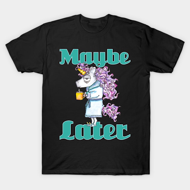 Funny Morning Unicorn - Maybe Later - Gift For Coffee Lover T-Shirt by SoCoolDesigns